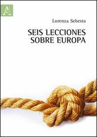Seis lecciones sobre Europa - Lorenza Sebesta - Libro Aracne 2012 | Libraccio.it