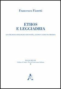 Ethos e leggiadria. Lo Stilnovo dialogico di Dante, Guido e Cino da Pistoia - Francesco Fioretti - Libro Aracne 2012, Dulces musae | Libraccio.it