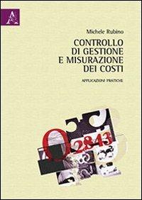 Controllo di gestione e misurazione dei costi. Applicazioni pratiche - Michele Rubino - Libro Aracne 2012 | Libraccio.it