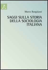 Saggi sulla storia della sociologia italiana - Marco Burgalassi - Libro Aracne 2012 | Libraccio.it