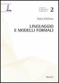Linguaggio e modelli formali - Duilio D'Alfonso - Libro Aracne 2012, Lingua, linguaggio, linguaggi | Libraccio.it