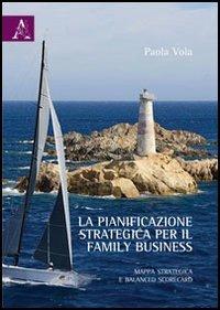 La pianificazione strategica per il family business. Mappa strategica e balanced scorecard - Paola Vola - Libro Aracne 2012 | Libraccio.it