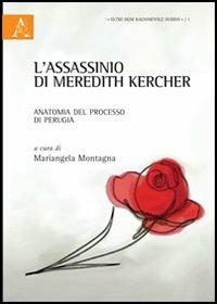 L' assassinio di Meredith Kercher. Anatomia del processo di Perugia  - Libro Aracne 2012 | Libraccio.it