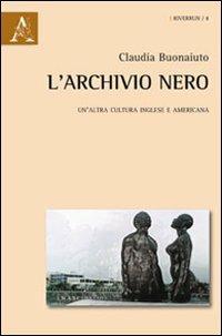L'archivio nero. Un'altra cultura inglese e americana - Claudia Buonaiuto - Libro Aracne 2012, Riverrun | Libraccio.it