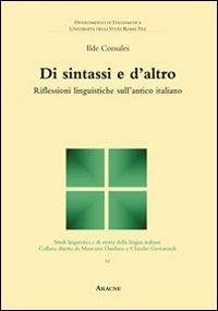 Di sintassi e d'altro. Riflessioni linguistiche sull'antico italiano - Ilde Consales - Libro Aracne 2013, Studi linguistici e di storia della lingua italiana | Libraccio.it