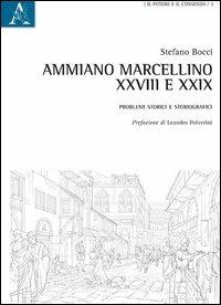 Ammiano Marcellino, XXVIII e XXIX. Problemi storici e storiografici - Stefano Bocci - Libro Aracne 2013 | Libraccio.it