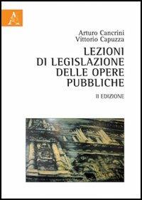 Lezioni di legislazione delle opere pubbliche - Arturo Cancrini, Vittorio Capuzza - Libro Aracne 2012 | Libraccio.it