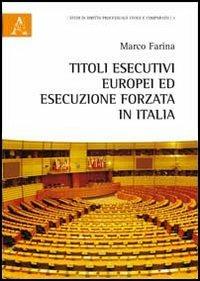 Titoli esecutivi europei ed esecuzione forzata in Italia - Marco Farina - Libro Aracne 2012, Studi dir. process. civile e dir. compar. | Libraccio.it