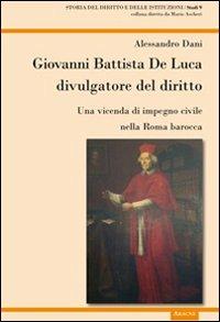 Giovanni Battista De Luca divulgatore del diritto. Una vicenda di impegno civile della Roma barocca - Alessandro Dani - Libro Aracne 2012 | Libraccio.it