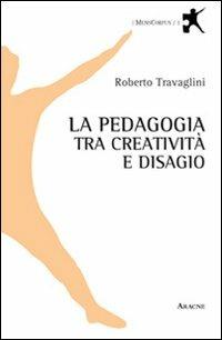 La pedagogia tra creatività e disagio - Roberto Travaglini - Libro Aracne 2012, MensCorpus | Libraccio.it