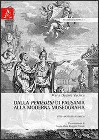 Dalla periegesi di Pausania alla moderna museografia. Sites-museums in Grecia - M. Désirée Vacirca - Libro Aracne 2012, Riflessi in Elicona | Libraccio.it