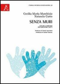 Senza muri. Attivare il territorio per promuovere i diritti - Cecilia Maria Marchisio, Natascia Curto - Libro Aracne 2012, Teoria e ricerca | Libraccio.it