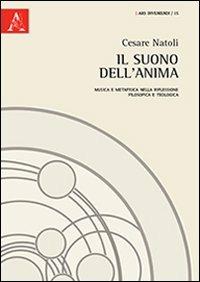 Il suono dell'anima. Musica e metafisica nella riflessione filosofica e teologica - Cesare Natoli - Libro Aracne 2013, Ars inveniendi | Libraccio.it