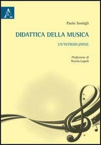 Didattica della musica. Un'introduzione - Paolo Somigli - Libro Aracne 2013 | Libraccio.it