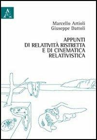Appunti di relatività ristretta e di cinematica relativistica - Giuseppe Dattoli, Marcello Artioli - Libro Aracne 2013 | Libraccio.it