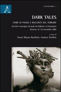 Dark Tales. Fiabe di paura e racconti del terrore - Sonia Maura Barillari, Andrea Scibilia - Libro Aracne 2013, Autunnonero | Libraccio.it