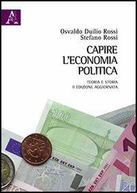 Capire l'economia politica. Teoria e storia - Osvaldo D. Rossi, Stefano Rossi - Libro Aracne 2013 | Libraccio.it