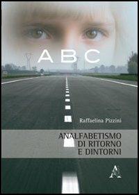 Analfabetismo di ritorno e dintorni - Raffaelina Pizzini - Libro Aracne 2013 | Libraccio.it