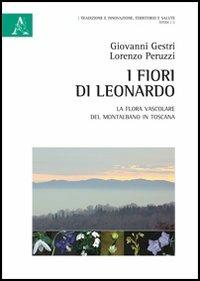 I fiori di Leonardo. La flora vascolare del Montalbano in Toscana - Giovanni Gestri, Lorenzo Peruzzi - Libro Aracne 2013 | Libraccio.it