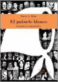 Pañuelo blanco (El) - Nucci A. Rota - Libro Aracne 2013, Prova d'autore | Libraccio.it