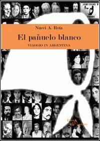 El Pañuelo blanco - Nucci A. Rota - Libro Aracne 2013, Prova d'autore | Libraccio.it