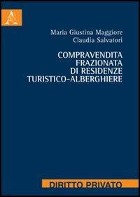 Compravendita frazionata di residenze turistico-alberghiere - M. Giustina Maggiore, Claudia Salvatori - Libro Aracne 2013 | Libraccio.it