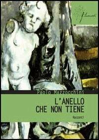L'anello che non tiene - Paolo Mazzocchini - Libro Aracne 2013, Filamenti | Libraccio.it