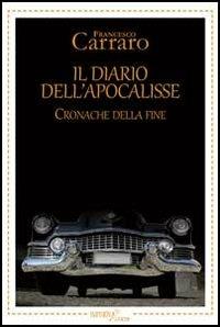 Il diario dell'apocalisse. Cronache della fine - Francesco Carraro - Libro Aracne 2013, NarrativAracne | Libraccio.it