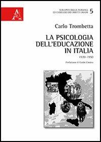 La psicologia dell'educazione in Italia. 1920-1950 - Carlo Trombetta - Libro Aracne 2013, Sviluppo persona esercizio diritti umani | Libraccio.it