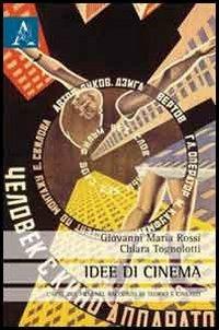 Idee di cinema. L'arte del film nel racconto di teorici e cineasti - Giovanni Maria Rossi, Chiara Tognolotti - Libro Aracne 2013 | Libraccio.it