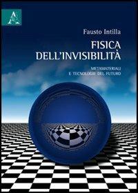 Fisica dell'invisibilità. Metamateriali e tecnologie del futuro - Fausto Intilla - Libro Aracne 2013 | Libraccio.it