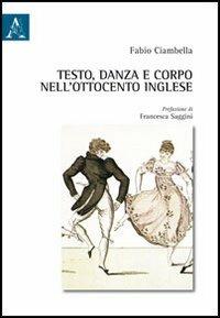 Testo, danza e corpo nell'Ottocento inglese - Fabio Ciambella - Libro Aracne 2013 | Libraccio.it