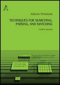 Techniques for searching, parsing, and matching - Alberto Pettorossi - Libro Aracne 2013 | Libraccio.it