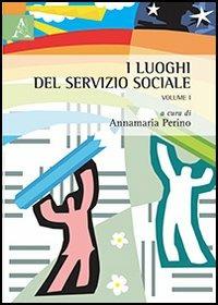 I luoghi del servizio sociale. Vol. 1  - Libro Aracne 2013 | Libraccio.it
