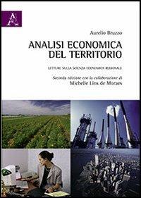 Analisi economica del territorio. Letture sulla scienza economica regionale - Aurelio Bruzzo, Michelle Lins de Moraes - Libro Aracne 2013 | Libraccio.it