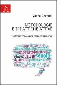 Metodologie e didattiche attive. Prospettive teoriche e prosposte operative - Vanna Gherardi - Libro Aracne 2013 | Libraccio.it