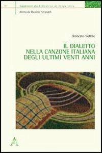 Il dialetto nella canzone italiana degli ultimi venti anni - Roberto Sottile - Libro Aracne 2013, Supplementi alla biblioteca linguistica | Libraccio.it