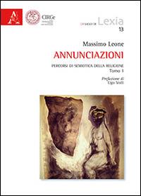 Annunziazioni. Percorsi di semiotica della religione - Massimo Leone - Libro Aracne 2014, I saggi di Lexia | Libraccio.it