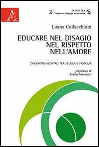 Educare nel disagio, nel rispetto, nell'amore. L'incontro-scontro tra scuola e famiglia - Luana Collacchioni - Libro Aracne 2013, In-con-tra | Libraccio.it