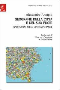 Geografie della città e del suo fuori. Narrazioni iblee contemporanee - Alessandro Arangio - Libro Aracne 2013, Geografia economico-politica | Libraccio.it