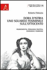 Dora d'Istria. Uno sguardo femminile sull'Ottocento. Risorgimento, pedagogia politica, condizione femminile - Roberta Fidanzia - Libro Aracne 2013, Donne nella storia | Libraccio.it