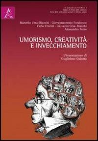 Umorismo, creatività e invecchiamento - Alessandro Porro, Marcello Cesa-Bianchi, Giovannantonio Forabosco - Libro Aracne 2013, Il gallo e la cura | Libraccio.it