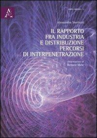Il rapporto fra industria e distribuzione. Percorsi di interpretazione - Alessandra Storlazzi - Libro Aracne 2013 | Libraccio.it