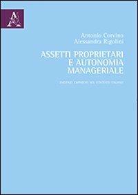 Assetti proprietari e autonomia manageriale. Evidenze empiriche nel contesto italiano - Antonio Corvino, Alessandra Rigolini - Libro Aracne 2013 | Libraccio.it