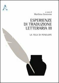 Esperienze di traduzione letteraria. Vol. 3: La tela di Penelope  - Libro Aracne 2013 | Libraccio.it