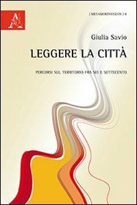 Leggere la città. Genova fra scienza, urbanistica e arte - Giulia Savio - Libro Aracne 2013, Metamorphoseon | Libraccio.it
