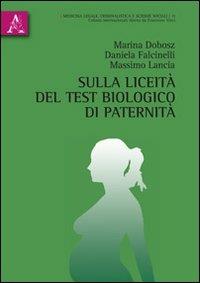 Sulla liceità del test biologico di paternità - Marina Dobosz, Daniela Falcinelli, Massimo Lancia - Libro Aracne 2013, Medicina legale criminal. scienze sociali | Libraccio.it