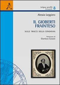 Il Gioberti frainteso. Sulle tracce della condanna - Alessio Leggiero - Libro Aracne 2013, Trópos profili | Libraccio.it