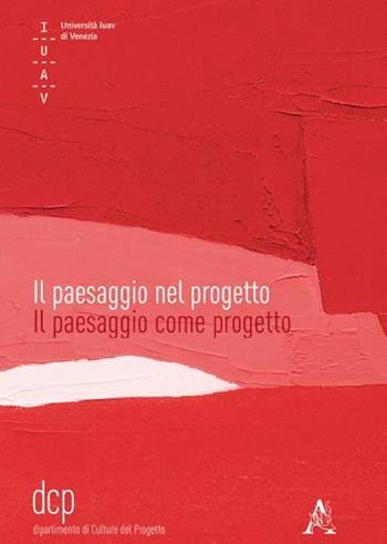 Il paesaggio nel progetto. Il paesaggio come progetto  - Libro Aracne 2013 | Libraccio.it