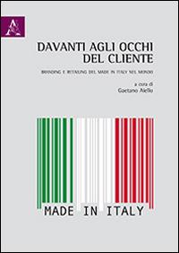 Davanti agli occhi del cliente. Branding e retailing del made in Italy nel mondo  - Libro Aracne 2013 | Libraccio.it